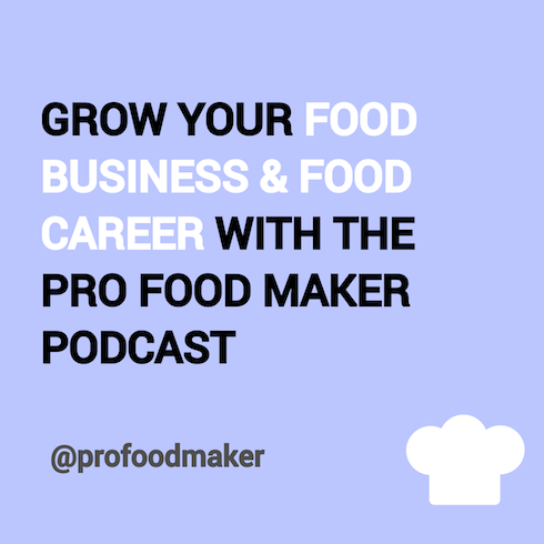 Grow your food business & food career by listening to the Pro Food Maker Podcast