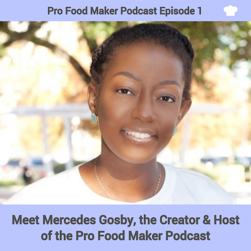 Mercedes Gosby is the Creator and Host of the Pro Food Maker Podcast