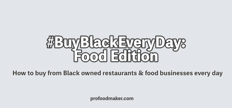 How to buy from Black owned restaurants & food businesses everyday. Created by Mercedes Gosby