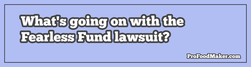 What's going on with the Fearless Fund lawsuit. ProFoodMaker.com.