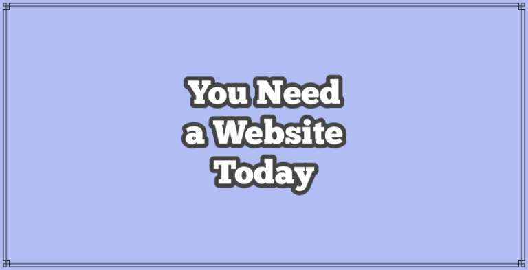 Do I need a website. Text in white with dark grey outline that says, 'you need a website today'