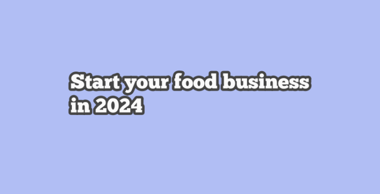 How hard is it to start a business? Start your food business in 2024