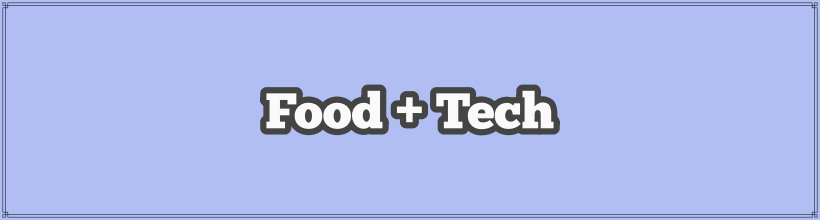 Food + tech. Biggest food tech companies, at least, that's what I think.